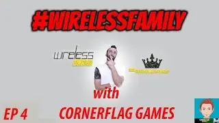 #WIRELESSFAMILY PODCAST EP 4. FT CORNERFLAG GAMES - HOW TO YOUTUBE