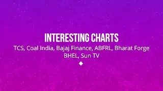 Interesting charts - TCS , Coal India, Bajaj Finance, Abfrl, bharat forge , bhel and Sun tv