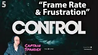 Control | Frame Rate & Frustration #5