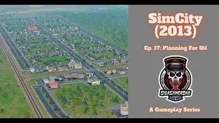 SimCity (2013) Ep. 17: Planning For Oil