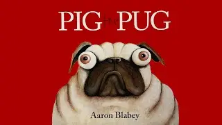 Pig The Pug by Aaron Blabey read aloud video by Tippy Toes Nook