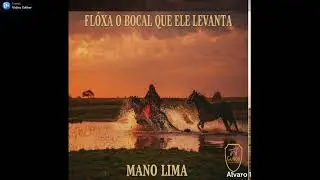 MANO LIMA - FLOXA O BOCAL QUE ELE LEVANTA