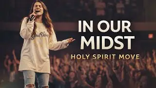 In Our Midst | Holy Spirit Move | Powerful Worship Encounter