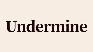 Undermine Meaning and Definition