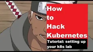 Setting up your Kubernetes Security Lab ( Part 2 - Kubernetes Penetration Testing Basics)