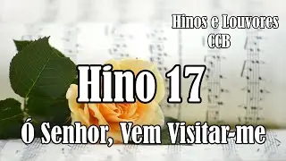 HINO 17 CCB - Ó Senhor, Vem Visitar-me - Hinos  e Louvores CCB