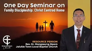 Session 1 - seminar on family discipleship: Christ Centered home