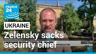 Ukraine president sacks security chief, cites hundreds of treason cases &bull; FRANCE 24 English
