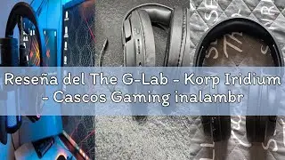 Rese&ntilde;a del The G-Lab - Korp Iridium - Cascos Gaming inalambricos 2.4GHz & Bluetooth, Audio, Micr&oacute;fon