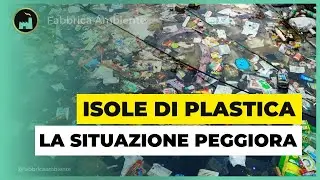 Isole Di Plastica: Le Cose Si Fanno Molto Pi&ugrave; Complicate, Ecco Perch&eacute;