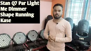 Stan Q7 Par Light Me Dimmer Shape Running Kase || स्टेन Q7 पार लाइट मी डिमर शेप रनिंग केस बनाएं