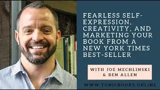 Joe Mechlinski Interview: Fearless Self-Expression, Creativity, and Marketing Your Book...