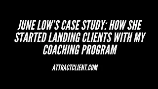 June Low&rsquo;s Case Study: How She Started Landing Clients with My Coaching Program