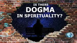 Is there Dogma in Spirituality?