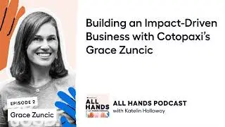 Building an Impact-Driven Business with Cotopaxi&rsquo;s Grace Zuncic