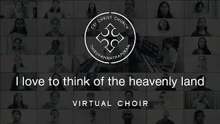 I love to think of the heavenly land | Virtual Choir | CSI Christ Church Thiruvananthapuram