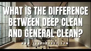 What is the Difference Between Deep Clean and General Clean