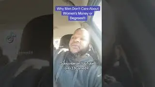 Why Men Don't Care About Women's Money or Degrees!!! #fr33game89