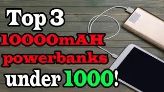 Top 3 10,000mAH Powerbanks under 1000(2018)