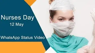 Nurses Day : WhatsApp Status Video | 12 May