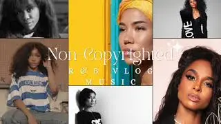 COPYRIGHT FREE R&B VLOG MUSIC (SZA, CIARA, AND JHENE AKIKO)