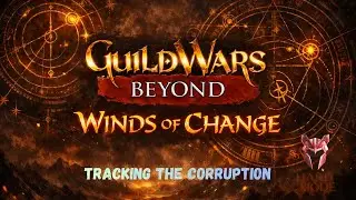 Guild Wars Beyond (Winds of Change, Act 2) - 14 Tracking the Corruption HM