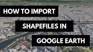 How To Import GIS Shapefiles in Google Earth Pro