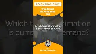 2D Animation | Q&A w/ Mentor Edward Kurchevsky | Which type of animation is currently in demand?