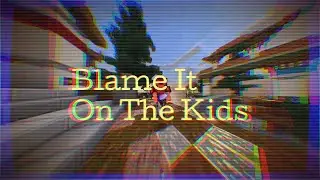 Blame It On The Kids | A Hive Montage