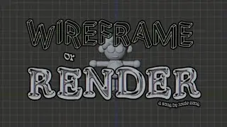 wireframe or render? (a song)