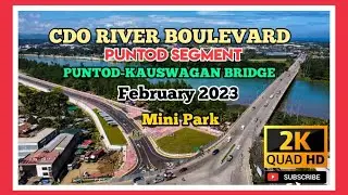 CDO River Boulevard - Puntod Segment ( Mini Park) & Puntod- Kauswagan Bridge | Feb 2023