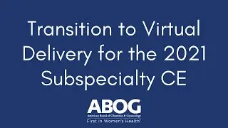 Transition to 2021 Subspecialty CE Virtual Delivery Webinar