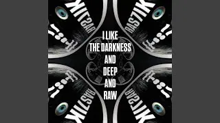 I Like the Darkness and Deep and Raw