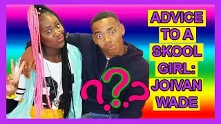 Joivan Wade Has Advice For Girls  |  SKOOL GIRL ONLINE ✌
