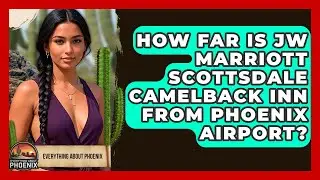 How Far Is JW Marriott Scottsdale Camelback Inn From Phoenix Airport? - Everything About Phoenix