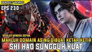 PERFECT WORLD EPISODE 230 SUB INDONESIA - SHI HAO KASIH PAHAM SEMUA MAHLUK DOMAIN ASING YANG DATANG