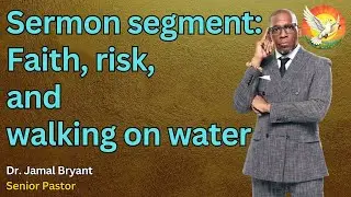 Sermon segment: Faith, risk, and walking on water &dagger; Dr. Jamal Bryant, Senior Pastor