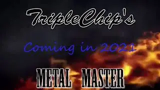 Metal Master as presented by TripleChip        Coming Soon