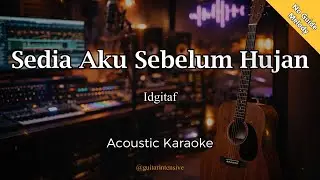 Sedia Aku Sebelum Hujan - Idgitaf - Karaoke Akustik [No Guide Melody]