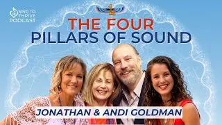 The Four Pillars Of Sound: Jonathan & Andi Goldman - Pioneer Sound Healers - Sing to Thrive Podcast