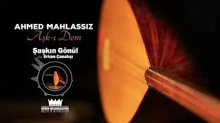 Ahmed Mahlassız - Şaşkın Gönül (feat. Erkan Çanakçı)