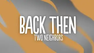 Two Neighbors - Back Then (Lyrics)