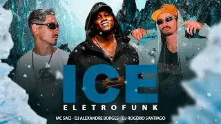 ICE (ELETROFUNK) - MC SACI (DJ ALEXANDRE BORGES, DJ ROGERIO SANTIAGO)