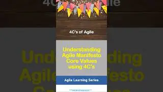Understanding Agile Manifesto | Agile Values using 4C's | The 4C's of Agile Values |Agile Principles