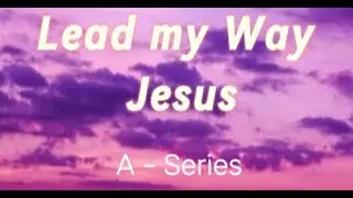 Lead my Way Jesus