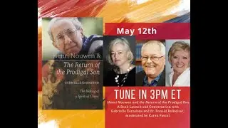 A Reflection & Conversation on &ldquo;Henri Nouwen and the Return of the Prodigal Son&rdquo;