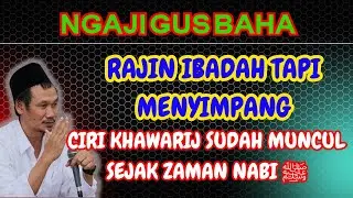ORANG KHAWARIJ SUDAH ADA SEJAK ZAMAN NABI | GUS BAHA
