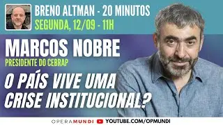 MARCOS NOBRE: O PA&Iacute;S VIVE UMA CRISE INSTITUCIONAL? - 20 Minutos Entrevista