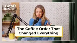 The Coffee Order That Changed Everything | Good Inside Podcast Excerpt