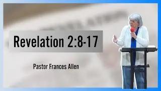 Revelation 2:8-17 -Pastor Frances Allen